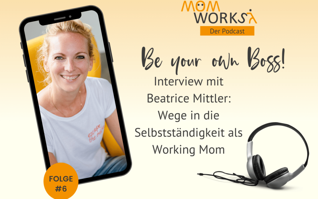 Folge 006 – Wege in die Selbststaendigkeit mit Beatrice Mittler